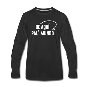 De Aqui pal' Mundo Men's Premium Long Sleeve T-Shirt - black