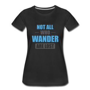 Not All Who Wander Are Lost Women’s Premium T-Shirt - black