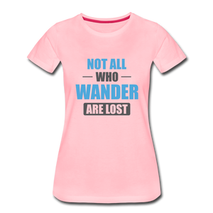 Not All Who Wander Are Lost Women’s Premium T-Shirt - pink