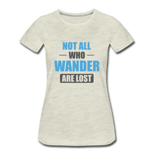 Load image into Gallery viewer, Not All Who Wander Are Lost Women’s Premium T-Shirt - heather oatmeal
