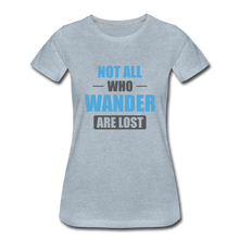 Load image into Gallery viewer, Not All Who Wander Are Lost Women’s Premium T-Shirt - heather ice blue
