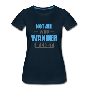 Not All Who Wander Are Lost Women’s Premium T-Shirt - deep navy
