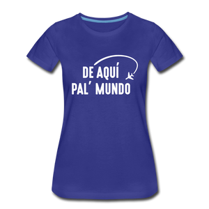 De Aqui Pal Mundo Women’s Premium T-Shirt - royal blue