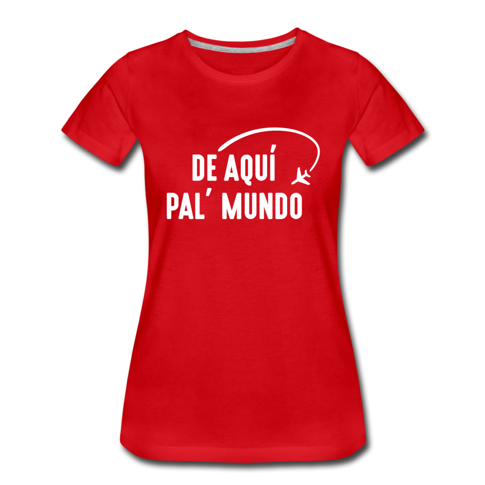 De Aqui Pal Mundo Women’s Premium T-Shirt - red