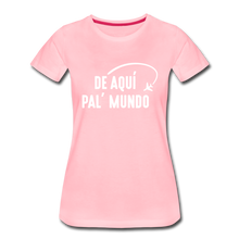 Load image into Gallery viewer, De Aqui Pal Mundo Women’s Premium T-Shirt - pink

