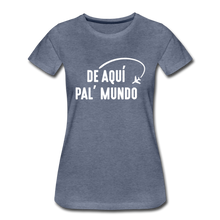 Load image into Gallery viewer, De Aqui Pal Mundo Women’s Premium T-Shirt - heather blue
