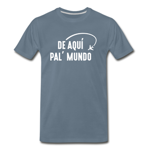 De Aqui Pal' Mundo Men's Premium T-Shirt - steel blue