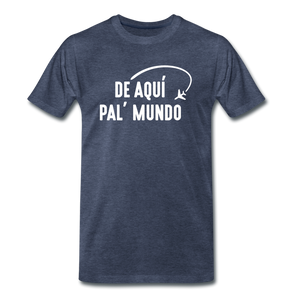 De Aqui Pal' Mundo Men's Premium T-Shirt - heather blue