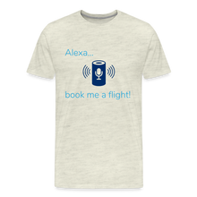 Load image into Gallery viewer, Alexa... Book Me A Flight Men&#39;s Premium T-Shirt - heather oatmeal
