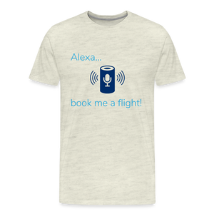 Alexa... Book Me A Flight Men's Premium T-Shirt - heather oatmeal